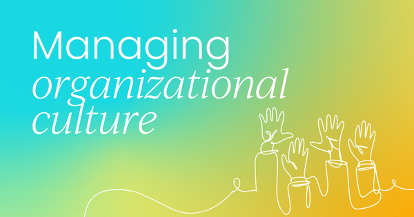 Managing organizational culture as your team grows