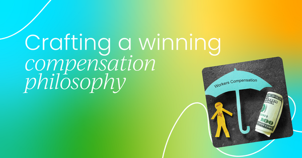 Crafting a winning compensation philosophy (with real examples)