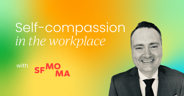 How self-compassion transforms leadership and workplace culture