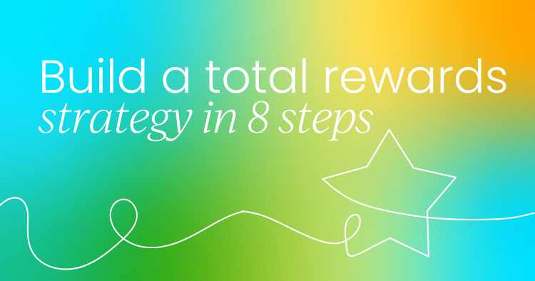 How to build a total rewards strategy in 8 steps