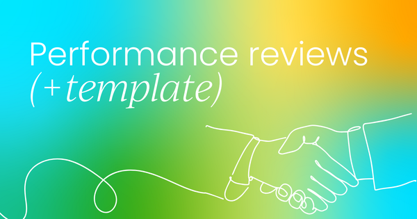 Performance reviews: Best practices, examples,  and a ready-to-use template